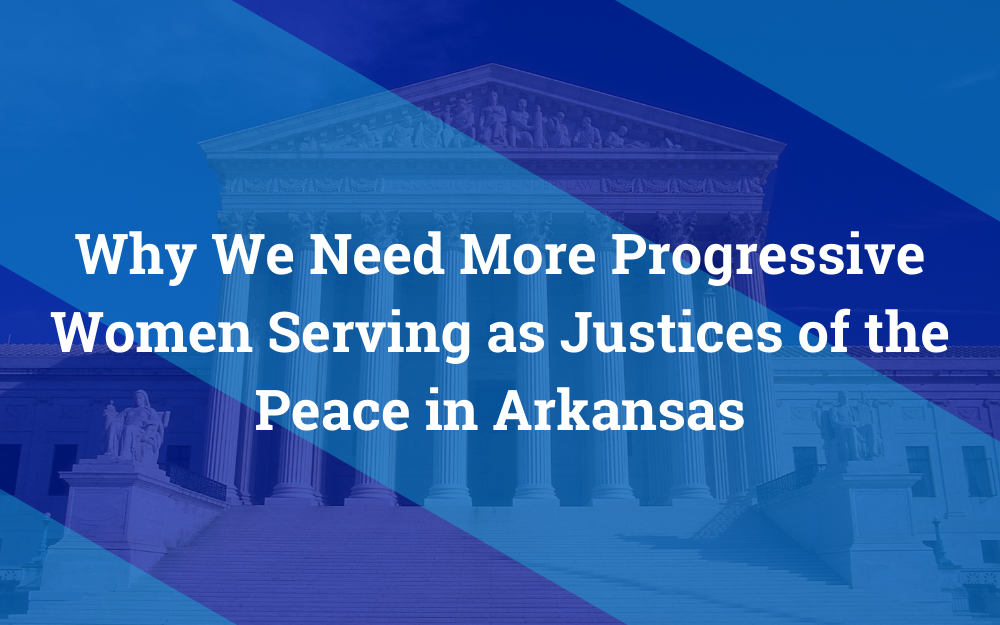Why We Need More Progressive Women Serving as Justices of the Peace in Arkansas